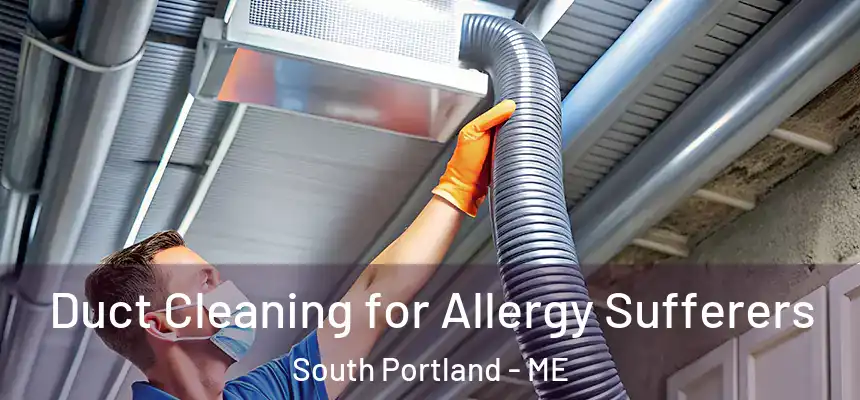  Duct Cleaning for Allergy Sufferers South Portland - ME