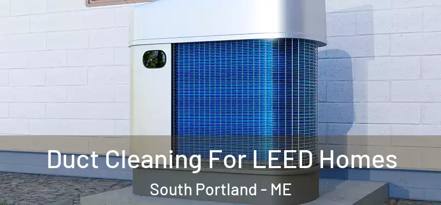  Duct Cleaning For LEED Homes South Portland - ME