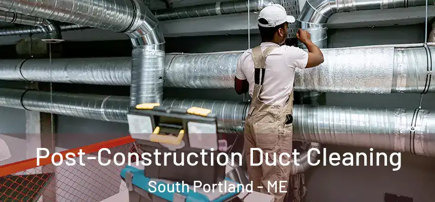  Post-Construction Duct Cleaning South Portland - ME