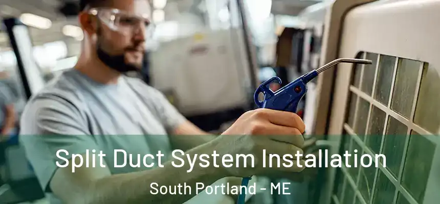  Split Duct System Installation South Portland - ME