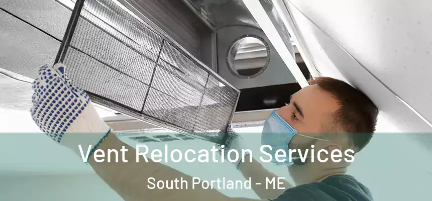  Vent Relocation Services South Portland - ME